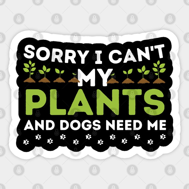 Sorry I Can't My Plants And Dogs Need Me Sticker by The WYLD Tribe
